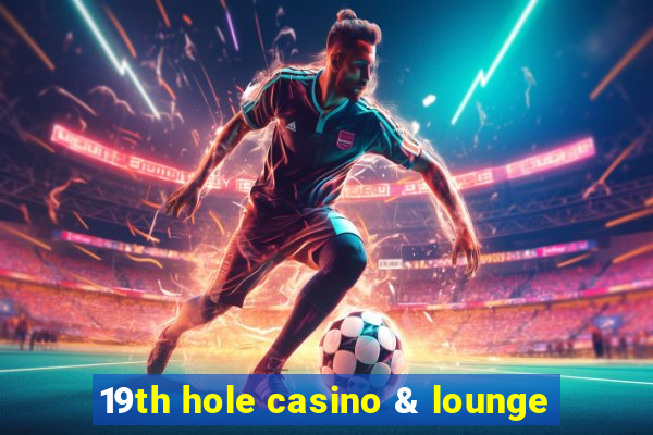 19th hole casino & lounge