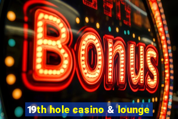 19th hole casino & lounge