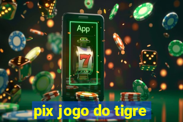 pix jogo do tigre