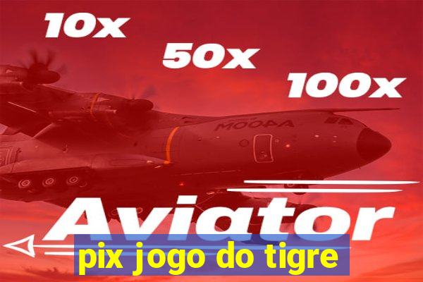 pix jogo do tigre