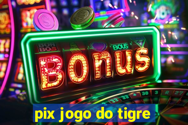 pix jogo do tigre