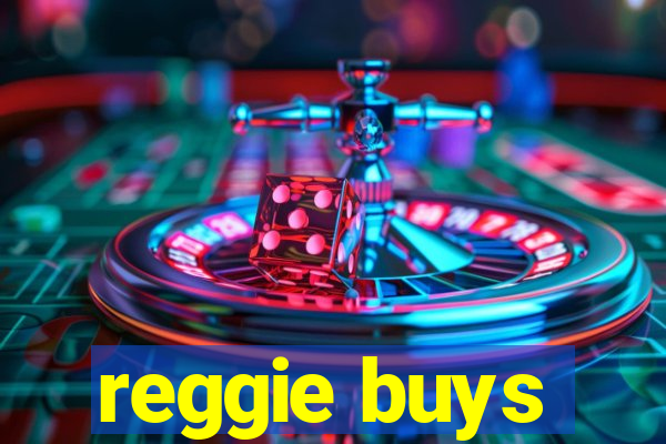 reggie buys