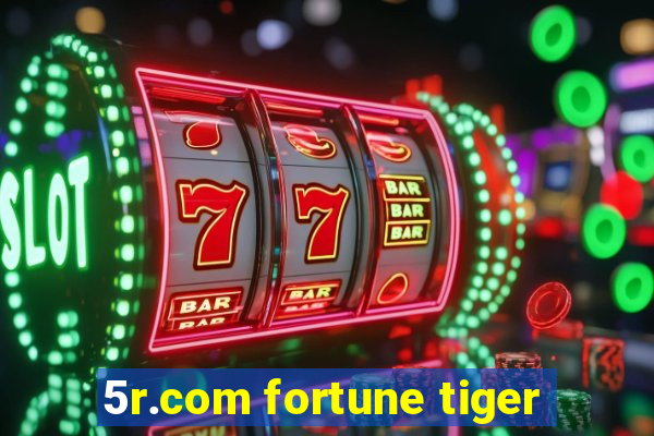 5r.com fortune tiger