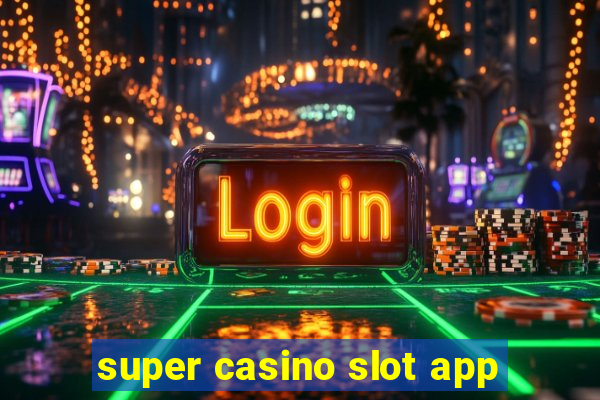 super casino slot app