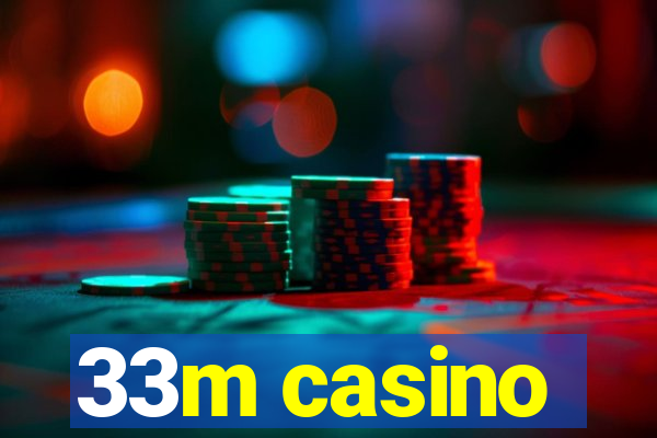 33m casino