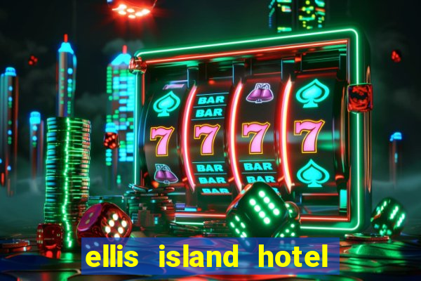 ellis island hotel & casino