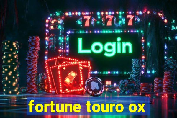 fortune touro ox