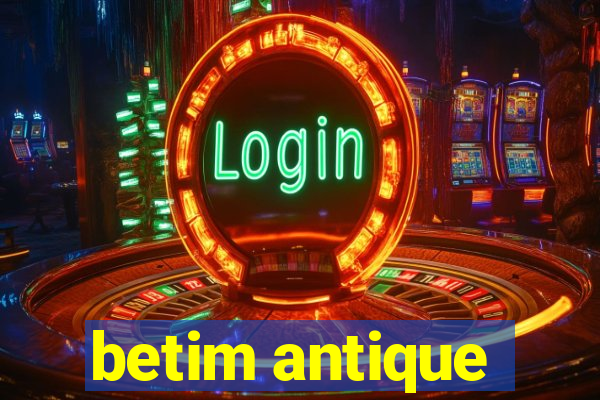 betim antique