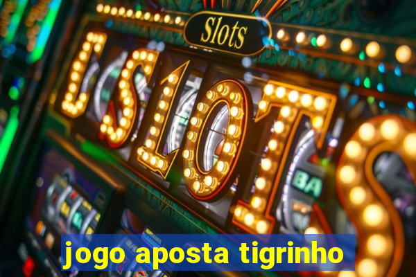 jogo aposta tigrinho