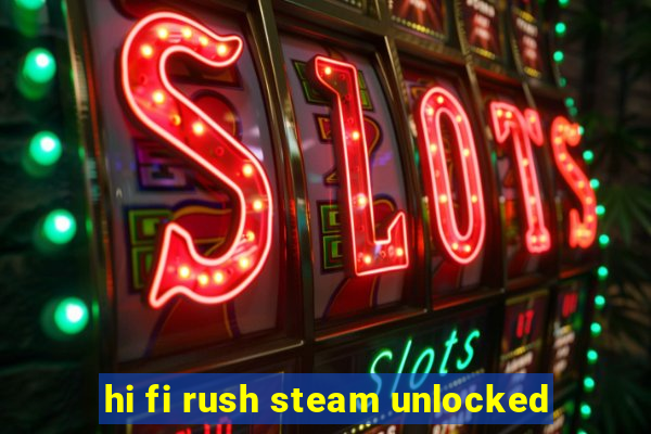 hi fi rush steam unlocked