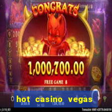 hot casino vegas slots games