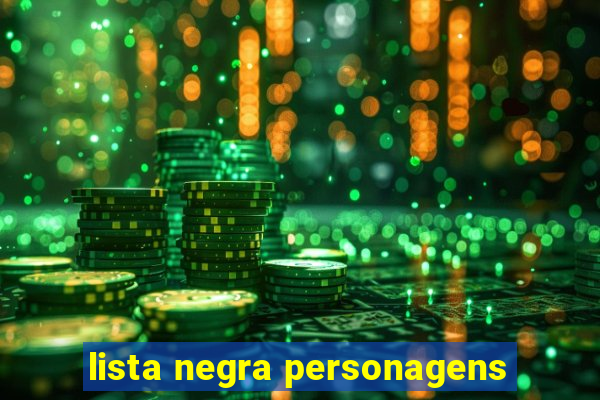 lista negra personagens