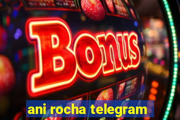 ani rocha telegram