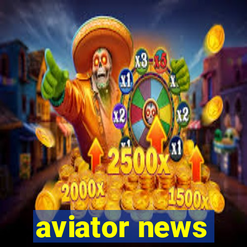 aviator news