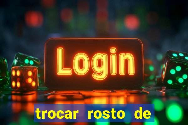 trocar rosto de video online