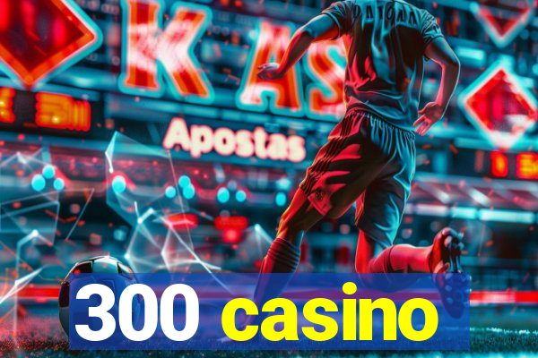 300 casino