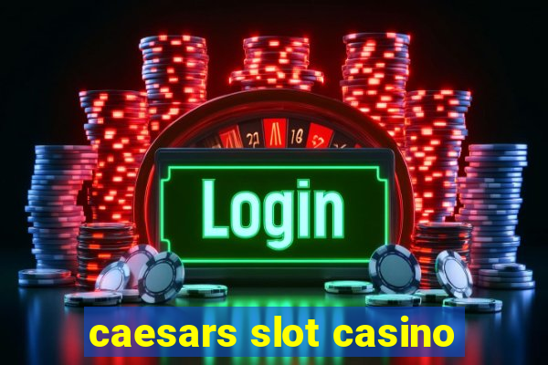 caesars slot casino