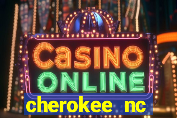 cherokee nc harrah's casino