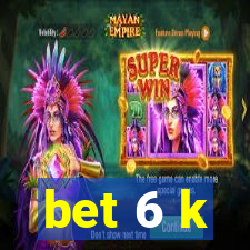 bet 6 k