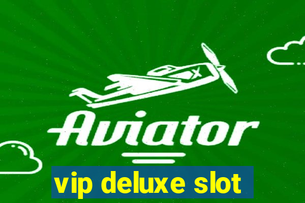 vip deluxe slot