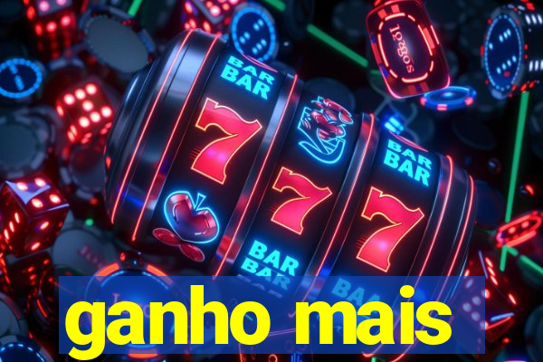 ganho mais