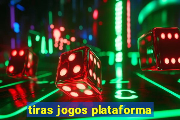 tiras jogos plataforma