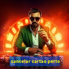 cancelar cartao porto