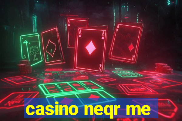 casino neqr me