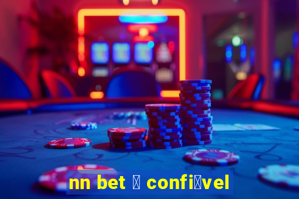 nn bet 茅 confi谩vel