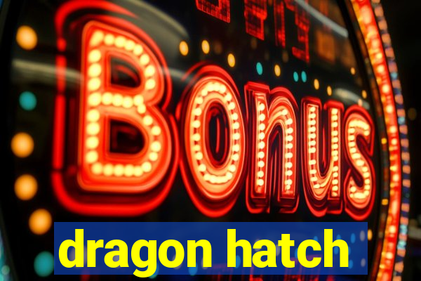 dragon hatch