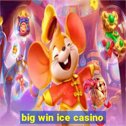 big win ice casino