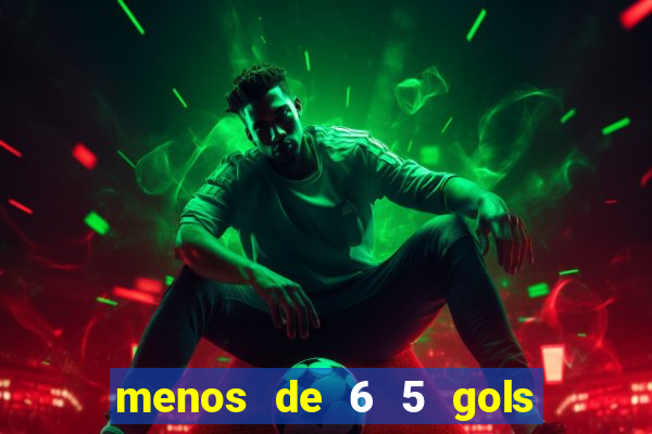 menos de 6 5 gols o que significa