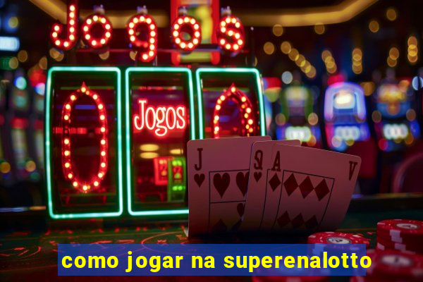 como jogar na superenalotto