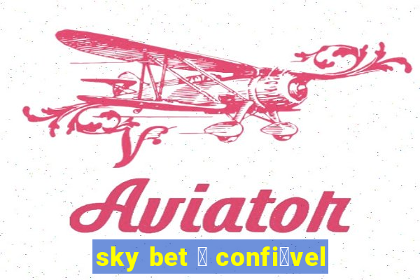 sky bet 茅 confi谩vel