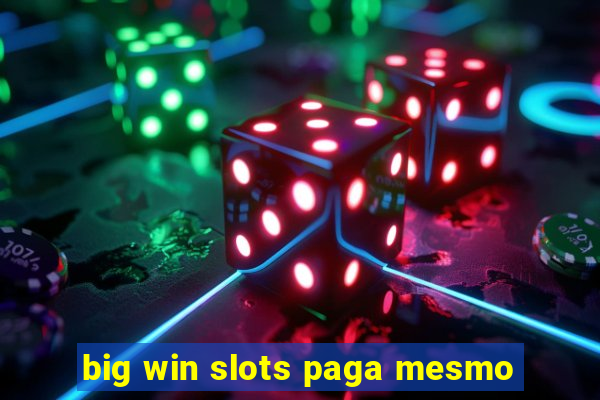 big win slots paga mesmo