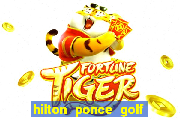 hilton ponce golf casino resort