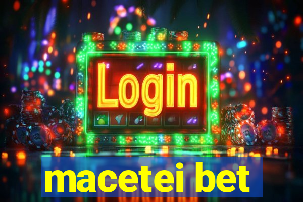 macetei bet