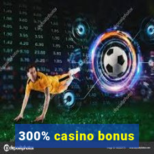 300% casino bonus