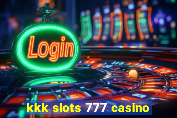 kkk slots 777 casino