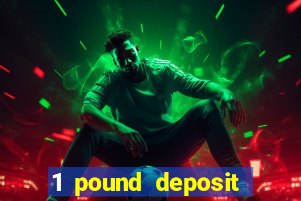 1 pound deposit casino uk