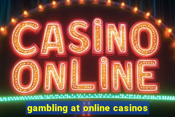 gambling at online casinos