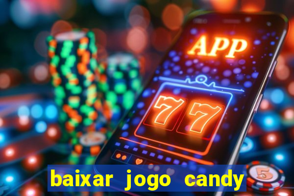 baixar jogo candy crush saga soda gratis