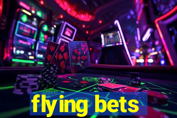 flying bets