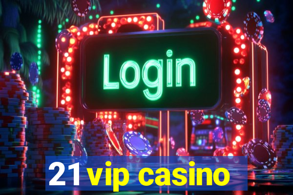 21 vip casino