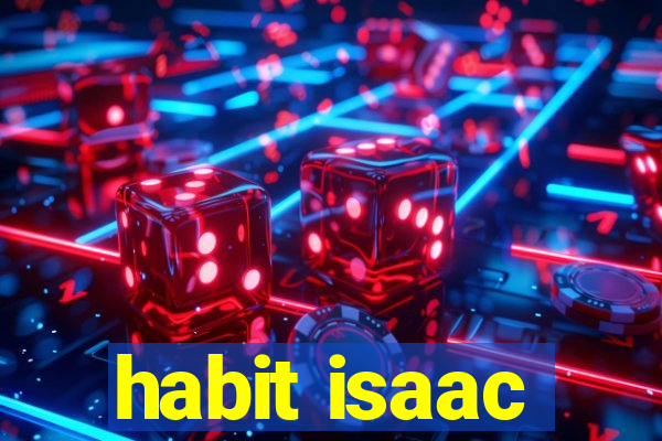 habit isaac