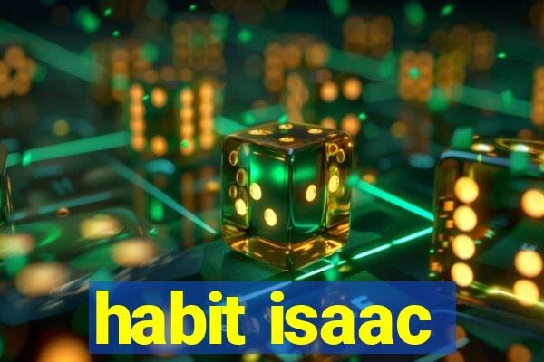 habit isaac