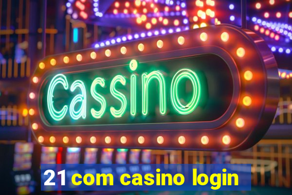 21 com casino login