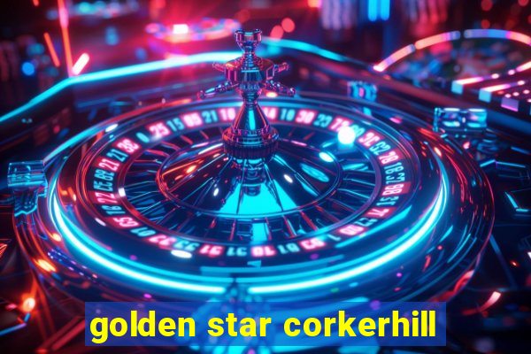 golden star corkerhill