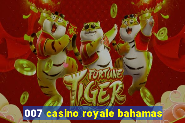 007 casino royale bahamas