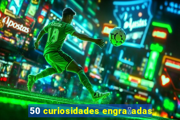 50 curiosidades engra莽adas